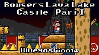 SMF Custom Level: "BOWSER'S LAVA LAKE CASTLE - PART I" - By Blueyoshi0014