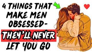 A Man Never Forgets A Woman Who Has These 4 Things [This Will Make Him Obsessed with You Forever! ]