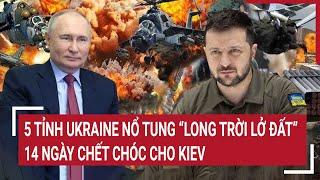 Thời sự quốc tế 9/3: 5 tỉnh Ukraine nổ tung “long trời lở đất”, 14 ngày chết chóc cho Kiev