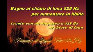 Bagno al chiaro di luna 528 Hz per aumentare la libido #organismo