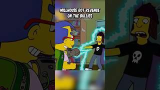 Millhouse got revenge on the bullies