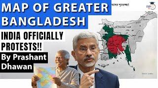 India Officially Protests against GREATER BANGLADESH map | By Prashant Dhawan