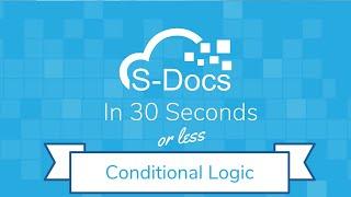 Conditional Logic | S-Docs in 30 Seconds