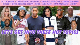 TI's A Karen + Chad Caught Cheating + Denzel’s Drug Use + Lamar + Meek + Keke + Lisa + Mia + More!