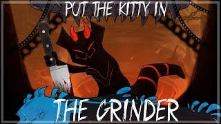 The cat yearns for the GRINDER [Murderer + The Grinder]