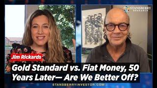 Jim Rickards: Gold Standard vs. Fiat Money, 50 Years Later— Are We Better Off?