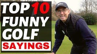 FUNNY GOLF SAYINGS - DO YOU KNOW ANY OF THEM ?