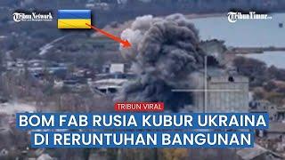 Pasukan Rusia Luncurkan Bom FAB, Runtuhkan Bangunan Tempat Perlindungan Tentara Ukraina