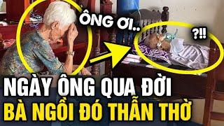 Thường ngày HAY LA ÔNG, nhưng giờ phút ông hấp hối BÀ NGỒI THẪN THỜ khiến cháu bật khóc | Tin 3 Phút