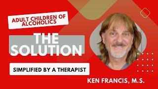 ACA The Solution: A Therapist Simplifies ACA / ACoA Literature to Become Your Own Loving Parent! ￼