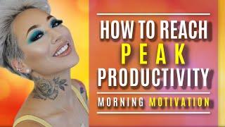 HOW TO REACH PEAK PRODUCTIVITY | Morning Motivation