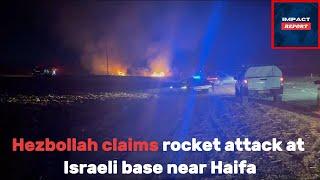 Hezbollah Claims Rocket Attack on Israeli Base Near Haifa Amid Escalating Cross Border Violence.