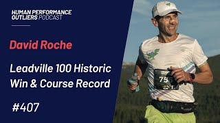 Ultra Running Legend David Roche - Leadville 100 Course Record - Episode 407