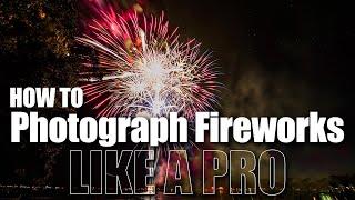 How to Photograph Fireworks like a PRO