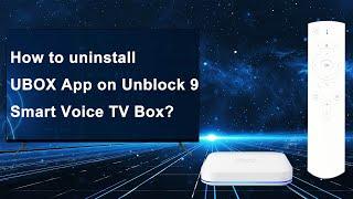 How to Uninstall UBOX App on Unblock 9 Smart Voice TV Box?