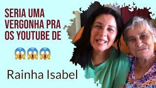 SERIA UMA VERGONHA PRA OS YOUTUBES DE RAINHA ISABEL 