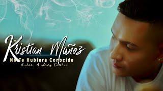 No Te Hubiera Conocido - Kristian Muñoz (Video Oficial)