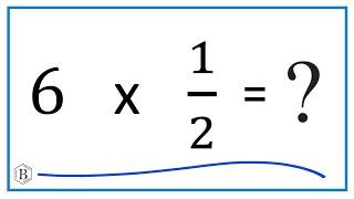 6 times 1/2   (Six times One-Half)