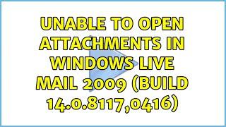 Unable to open attachments in Windows Live Mail 2009 (Build 14.0.8117,0416)