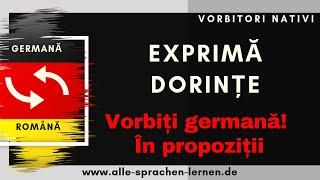 Exprimarea dorințelor Vorbiți  germană!  În propoziții! Vorbitori nativi Limba germana pentru romani