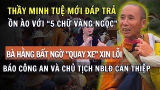 Báo Công An Vào Cuộc,Bà Hằng Bất Ngờ QUAY XE XIN LỖI,Chủ Tịch NBLĐ So Sánh Thầy Minh Tuệ Gây Phẫn Nộ