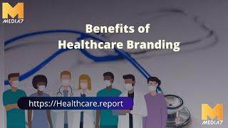 Benefits of Healthcare Branding - Healthcare.report