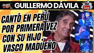 GUILLERMO DÁVILA: CANTÓ POR PRIMERA VEZ EN PERÚ CON SU HIJO, VASCO MADUEÑO (Se reencontraron)