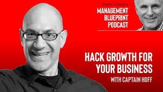 Hack Growth for Your Business with Captain Hoff || Management Blueprint Podcast