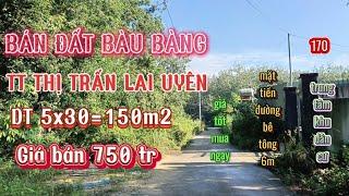 Bán đất nền Bàu Bàng - TT thị trấn Lai Uyên - DT 5x30=150m2, giá bán 750 tr [bđs Bình Dương]