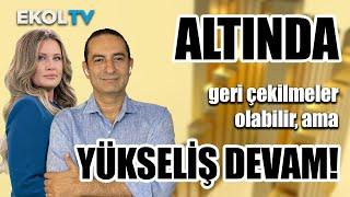 Altında geri çekilmeler olabilir ama YÜKSELİŞ DEVAM!