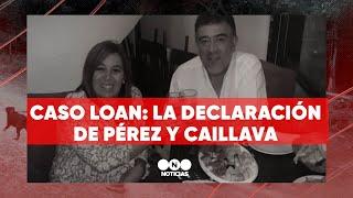 CASO LOAN: la DECLARACIÓN de PÉREZ y CAILLAVA - Telefe Noticias