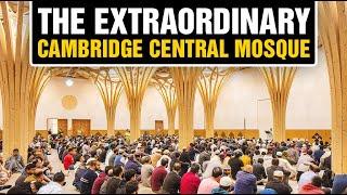 The Extraordinary Cambridge Central Mosque