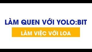 Làm quen với Yolo:Bit - Làm việc với Loa