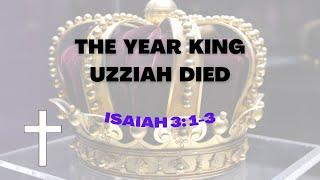 THE YEAR KING UZZIAH DIED - Isaiah 6: 1-3