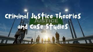 Criminal Justice Theories and Case Studies