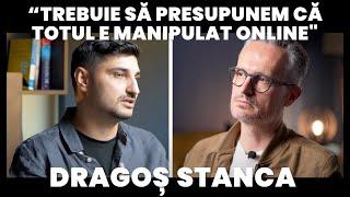 Dragoș Stanca:  "Trebuie să presupunem că totul e manipulat online"