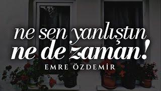 Ne Sen Yanlıştın Ne de Zaman - Emre Özdemir #şiir
