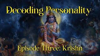 Decoding Personality | Episode Three : Krishn | The Bright Locus