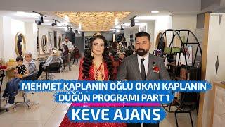 MEHMET KAPLANIN OĞLU OKAN KAPLANIN DÜĞÜN PROGRAMI - PART 1 - KEVE AJANS