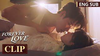 They confirmed their feelings and kissed passionately on the bed | [Forever Love] Clip EP25(ENG SUB)