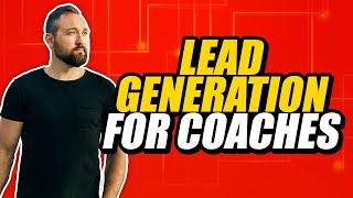 Lead Generation For Your Coaching Business (Focus On This)