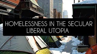 Homelessness In The Secular Liberal Utopia