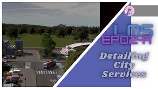 LMS EP02 A | How to detail a small town "City Services" area | Cities Skylines