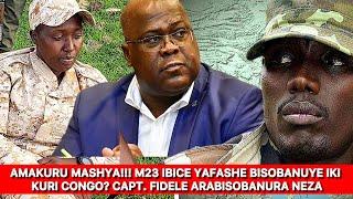 AFANDE Capt. FIDELE  ASOBANUYE NEZA UBURYO M23 YAKANZE AHABABAZA GISEKEDI IBI BIRADUHA ICIZERE