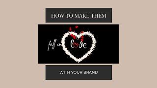 How to make them Fall in Love with Your Brand?