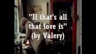 If thats all that love is (sung by Valery)