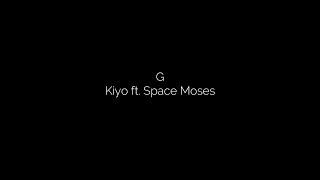 G - Kiyo ft. Space Moses LYRICS