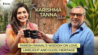 Paresh Rawal's Wisdom on Love, Limelight and Gujju Heritage | The Karishma Tanna Podcast