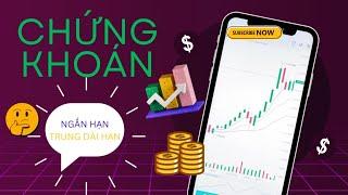 ĐẦU TƯ CHỨNG KHOÁN - NGẮN HẠN HAY TRUNG DÀI HẠN THÌ TỐT HƠN?