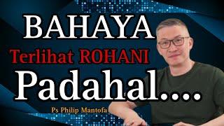 BAHAYA TERLIHAT ROHANI PADAHAL...// PS PHILIP MANTOFA // KHOTBAH